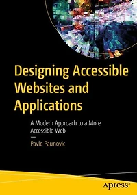 Designing Accessible Websites and Applications: a Modern Approach to More Web