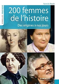 200 femmes de l'histoire: Des origines à nos jours