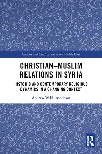 Christian-Muslim Relations Syria: Historic and Contemporary Religious Dynamics a Changing Context