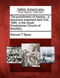 the Punishment of Treason: A Discourse Preached April 23d, 1865, South Presbyterian Church Brooklyn (Classic Reprint)