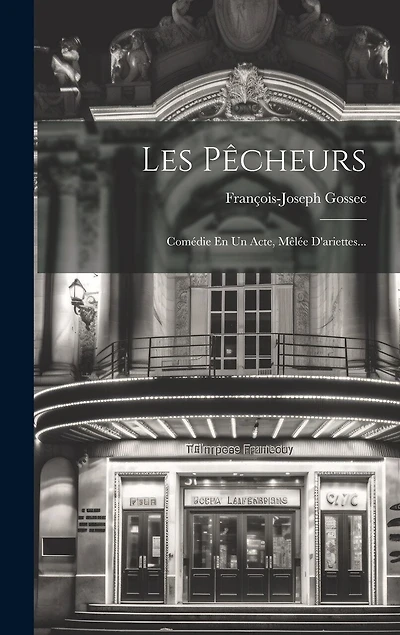 Les Pêcheurs: Comédie En Un Acte, Mêlée D'ariettes...