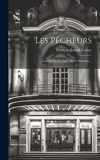 Les Pêcheurs: Comédie En Un Acte, Mêlée D'ariettes...
