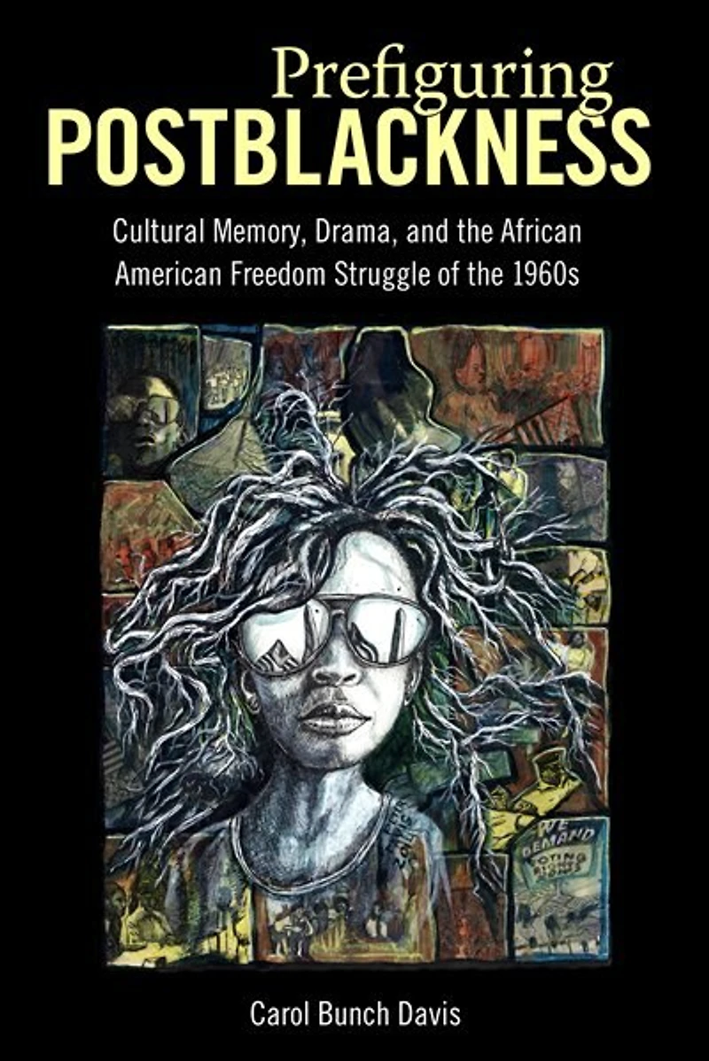 Prefiguring Postblackness: Cultural Memory, Drama, And The African American Freedom Struggle Of 1960s