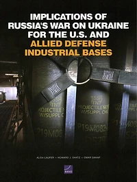 Implications of Russia's War on Ukraine for the U.S. and Allied Defense Industrial Bases