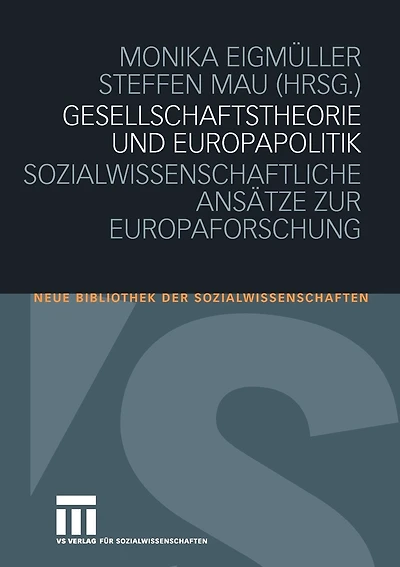 Gesellschaftstheorie Und Europapolitik: Sozialwissenschaftliche Ansätze Zur Europaforschung