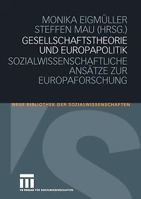 Gesellschaftstheorie Und Europapolitik: Sozialwissenschaftliche Ansätze Zur Europaforschung