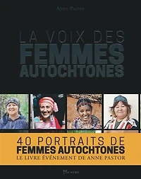 La voix des femmes autochtones : 40 portraits de femmes autochtones: 40 portraits de femmes autochtones