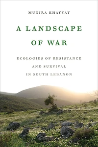 A Landscape Of War: Ecologies Resistance And Survival South Lebanon