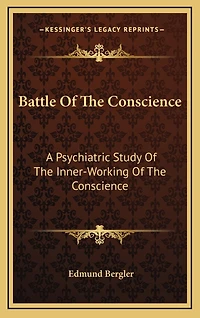 Battle Of The Conscience: A Psychiatric Study Of The Inner-Working Of The Conscience