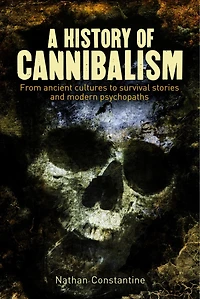A History of Cannibalism: From ancient cultures to survival stories and modern psychopaths