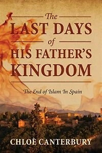 The Last Days Of His Father's Kingdom: End Islam Spain