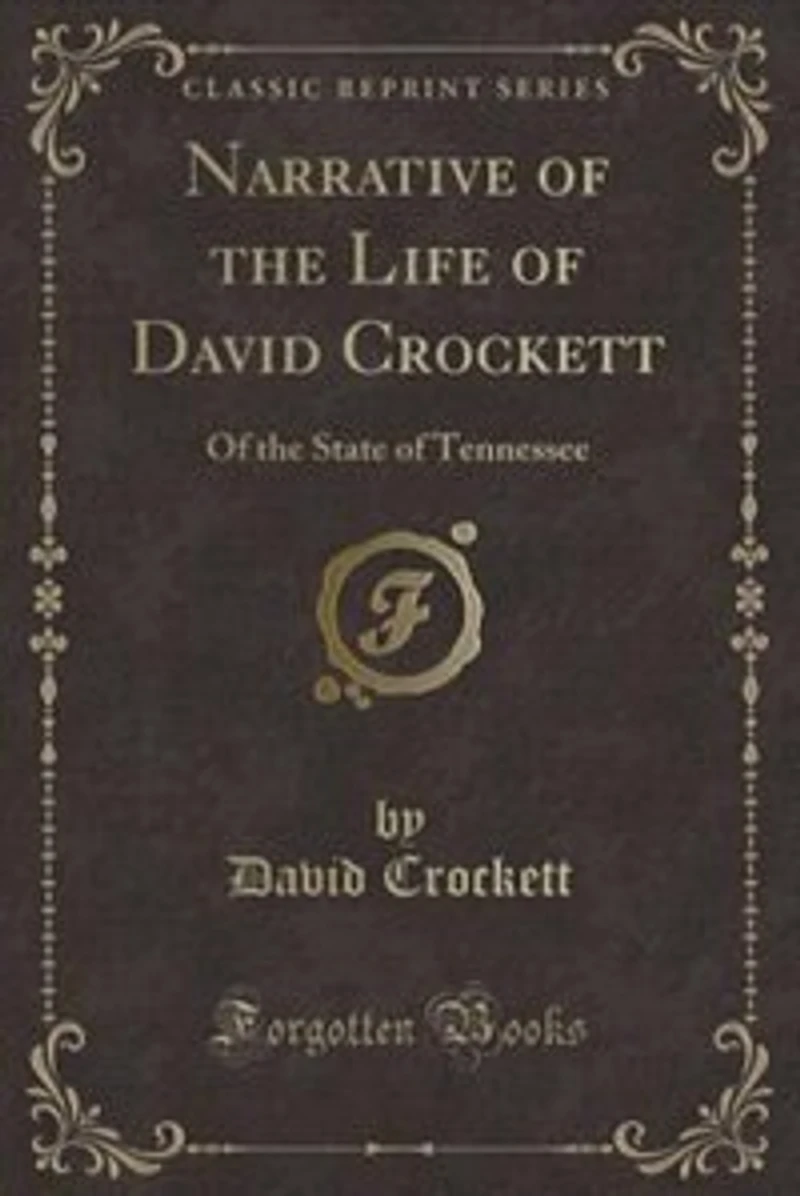 Narrative of the Life of David Crockett: Of the State of Tennessee (Classic Reprint)