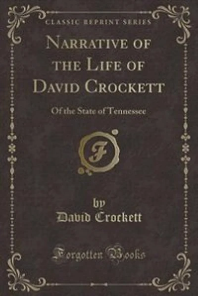 Narrative of the Life of David Crockett: Of the State of Tennessee (Classic Reprint)