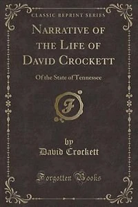 Narrative of the Life of David Crockett: Of the State of Tennessee (Classic Reprint)
