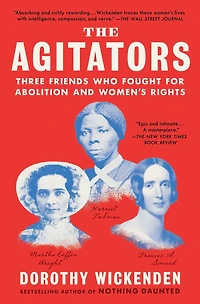 The Agitators: Three Friends Who Fought for Abolition and Women's Rights