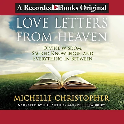 Love Letters from Heaven: Divine Wisdom, Sacred Knowledge, and Everything In-Between