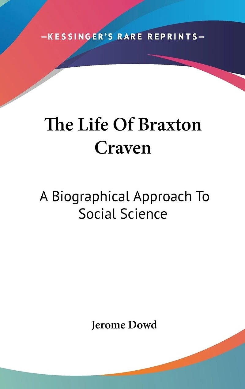 The Life Of Braxton Craven: A Biographical Approach To Social Science