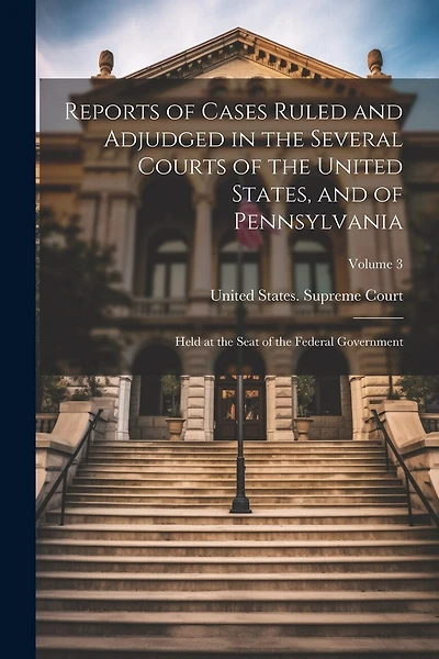 Reports of Cases Ruled and Adjudged in the Several Courts of the United States