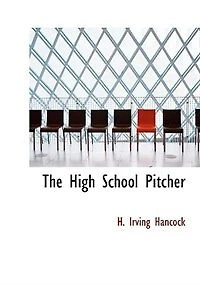 the High School Pitcher: Dick & Co. On Gridley Diamond