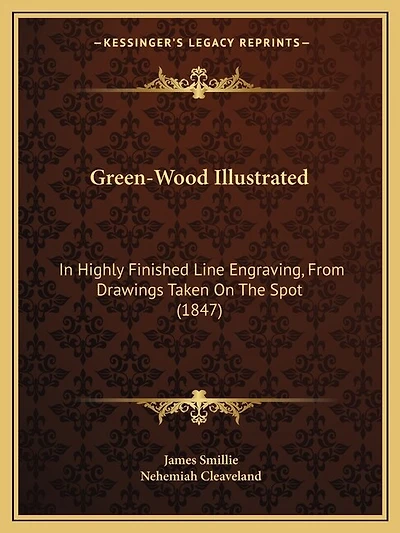 Green-Wood Illustrated: In Highly Finished Line Engraving, From Drawings Taken On The Spot (1847)