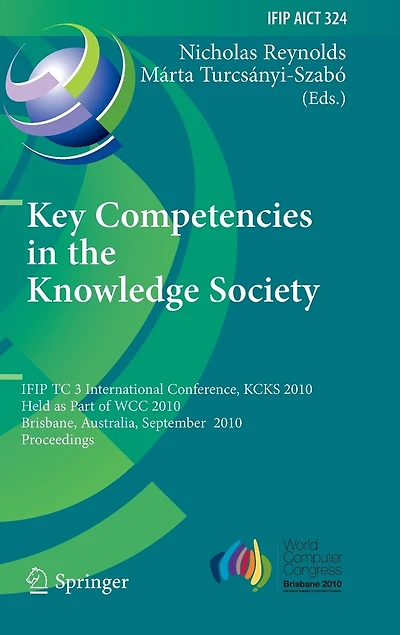 Key Competencies the Knowledge Society: IFIP TC 3 International Conference, KCKS 2010, Held as Part of WCC Brisbane, Australia, September 20-23, Proceedings