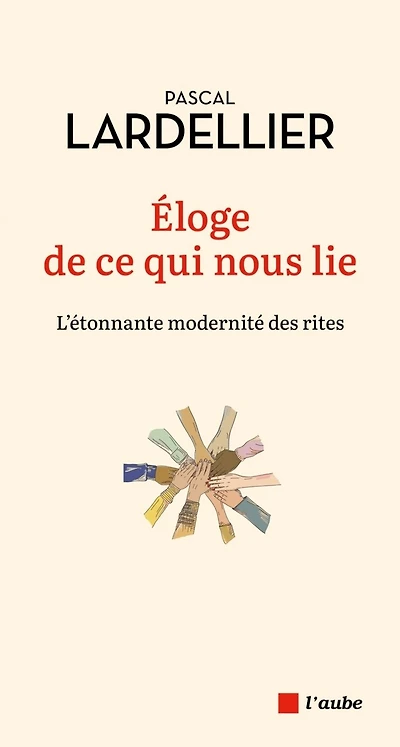 Eloge de ce qui nous lie: l'étonnante modernité des rites