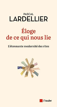 Eloge de ce qui nous lie: l'étonnante modernité des rites