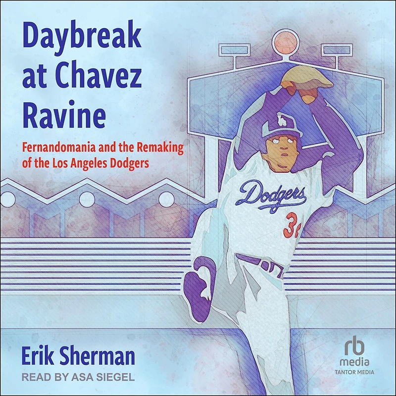 Daybreak at Chavez Ravine: Fernandomania and the Remaking of Los Angeles Dodgers