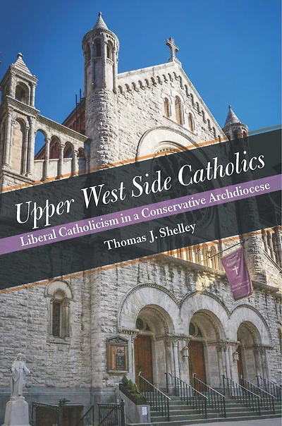 Upper West Side Catholics: Liberal Catholicism A Conservative Archdiocese
