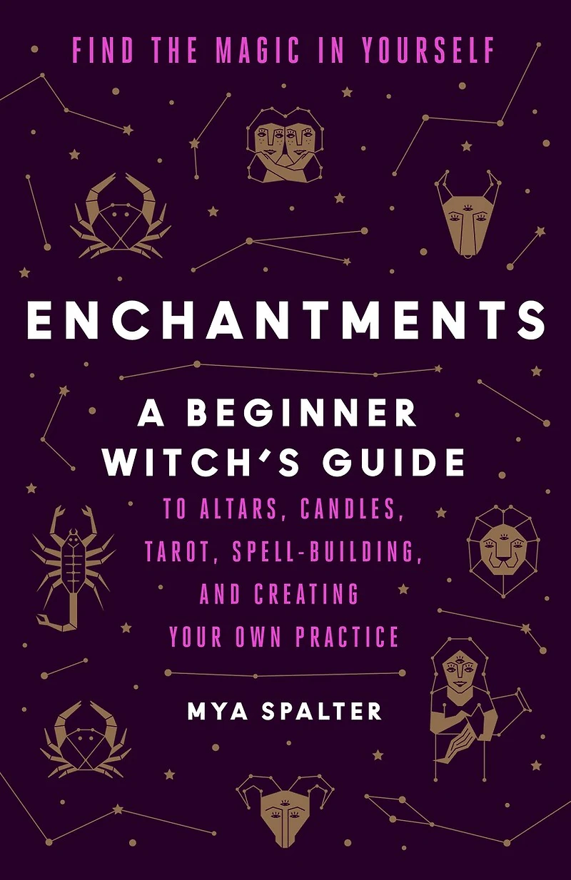 Enchantments: Find the Magic Yourself: A Beginner Witch's Guide