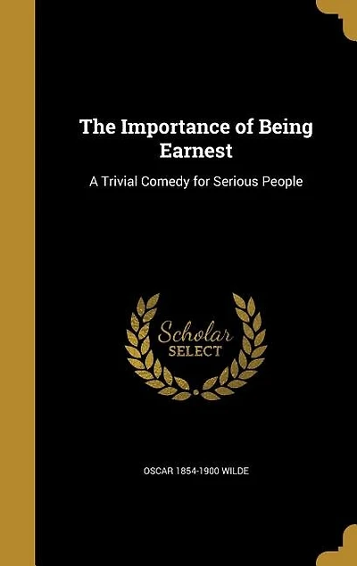 The Importance of Being Earnest: A Trivial Comedy for Serious People