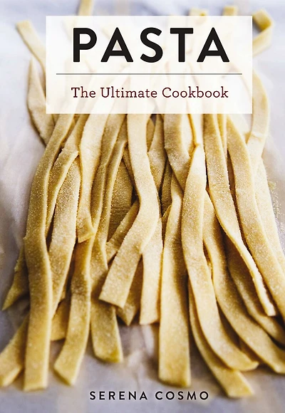 The Ultimate Pasta and Noodle Cookbook: Cookbook