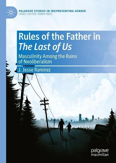 Rules Of The Father Last Us: Masculinity Among Ruins Neoliberalism