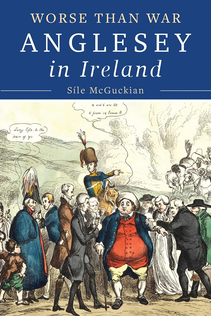 Anglesey in Ireland, 1828 to 1833: Worse than War