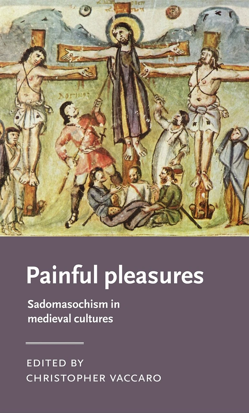 Painful pleasures: Sadomasochism medieval cultures