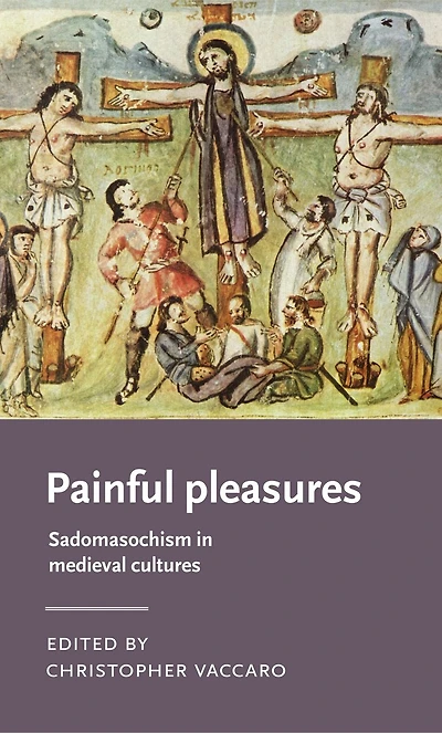 Painful pleasures: Sadomasochism medieval cultures