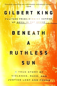 Beneath A Ruthless Sun: True Story of Violence, Race, and Justice Lost Found