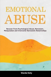 Emotional Abuse: Recover From Psychological Abuse, Narcissism, Manipulation and Overcome Narcissistic Relationships