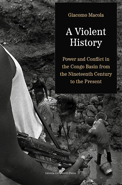 A Violent History: Power and Conflict in the Congo Basin from the Nineteenth Century to the Present