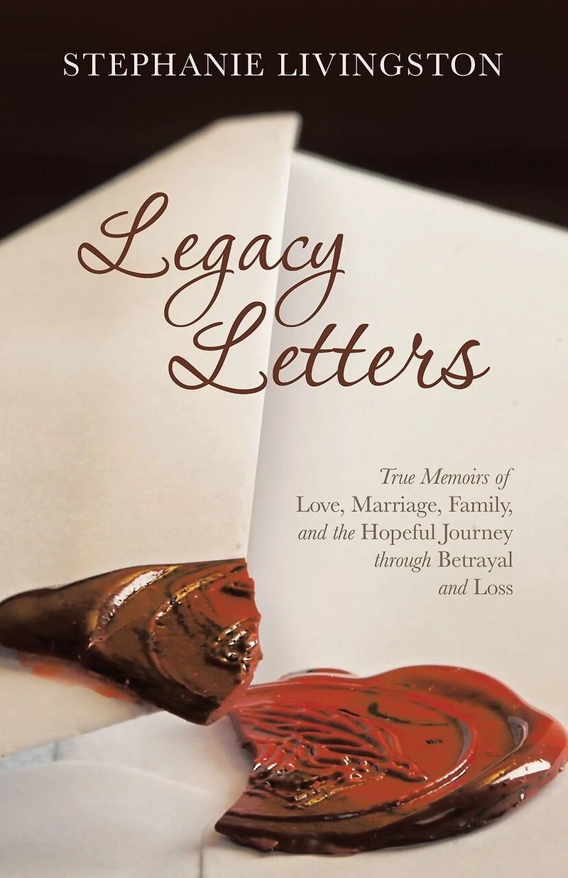 Legacy Letters: True Memoirs of Love, Marriage, Family