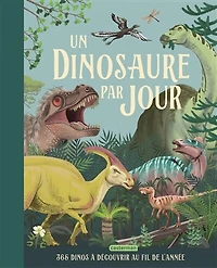 Un dinosaure par jour: 365 dinos à découvrir au fil de l'année