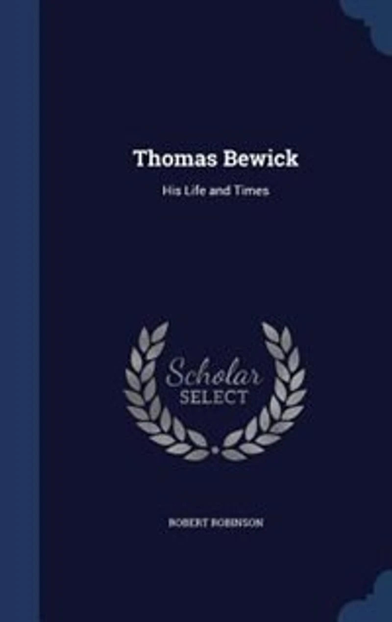 Thomas Bewick: His Life and Times (Classic Reprint)