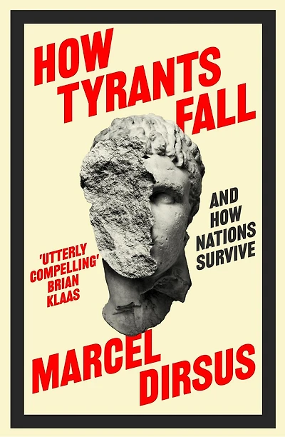 How Tyrants Fall: And How Nations Survive