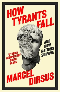 How Tyrants Fall: And How Nations Survive