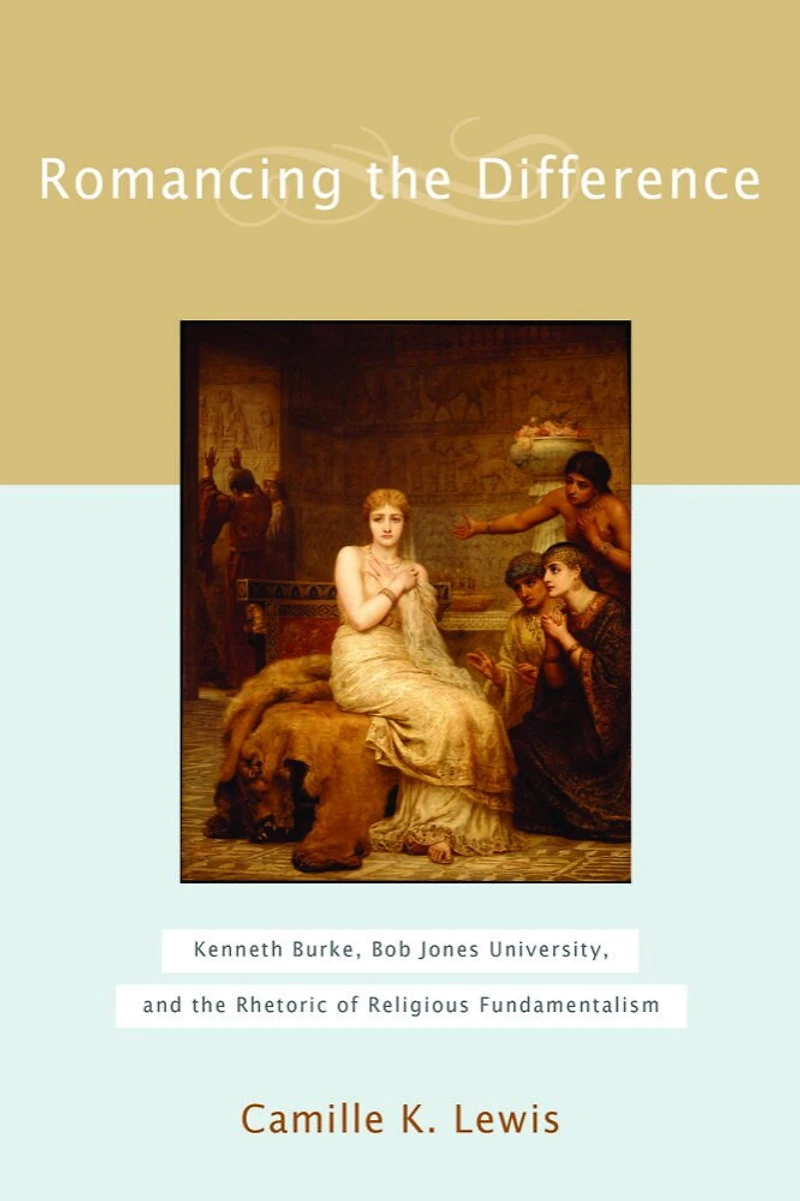 Romancing the Difference: Kenneth Burke, Bob Jones University, and the Rhetoric of Religious Fundamentalism