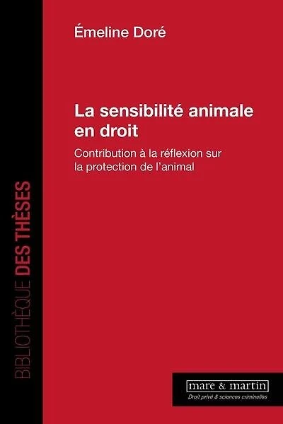 La sensibilité animale en droit: contribution à la réflexion sur la protection de l'animal