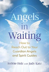 Angels Waiting: How to Reach Out Your Guardian and Spirit Guides