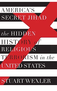 America's Secret Jihad: The Hidden History Of Religious Terrorism United States