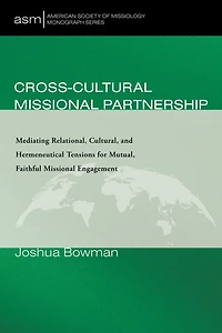 Cross-Cultural Missional Partnership: Mediating Relational, Cultural, and Hermeneutical Tensions for Mutual, Faithful Engagement