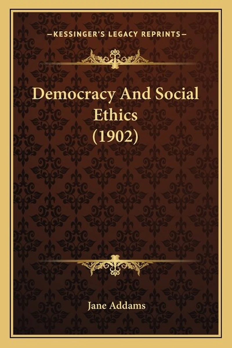 Democracy And Social Ethics (1902)